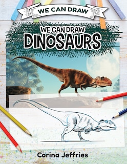 We Can Draw Dinosaurs