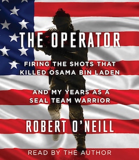 The Operator: Firing the Shots that Killed Osama bin Laden and My Years as a SEAL Team Warrior