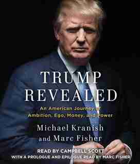 Trump Revealed: An American Journey of Ambition, Ego, Money, and Power by Michael Kranish