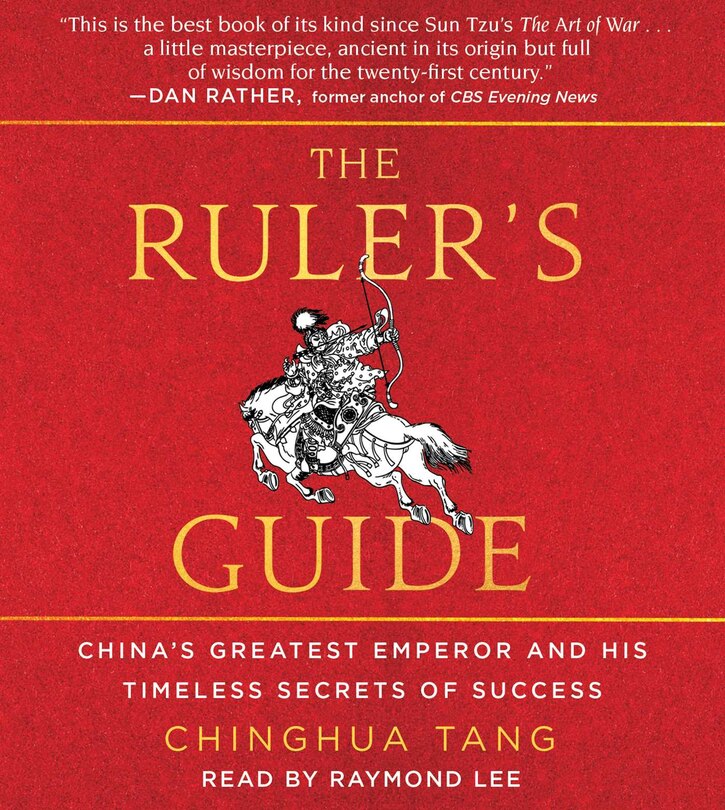 The Ruler's Guide: China's Greatest Emperor and His Timeless Secrets of Success