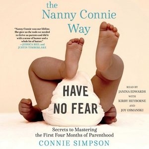 The Nanny Connie Way: Secrets To Mastering The First Four Months Of Parenthood