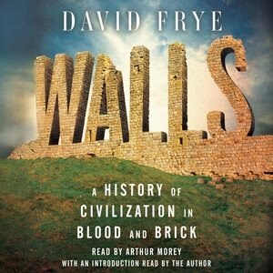 Walls: A History Of Civilization In Blood And Brick