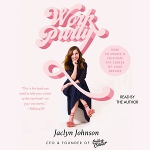 Workparty: How To Create & Cultivate The Career Of Your Dreams