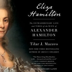 Eliza Hamilton: The Extraordinary Life And Times Of The Wife Of Alexander Hamilton