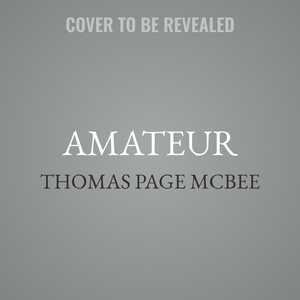 Amateur: A True Story About What Makes A Man