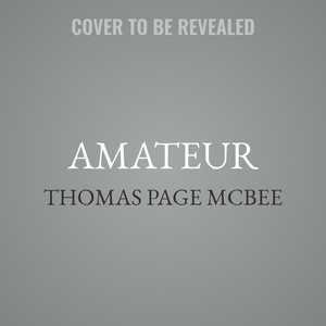 Amateur: A True Story About What Makes A Man