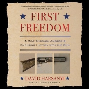 First Freedom: A Ride Through America's Enduring History With The Gun