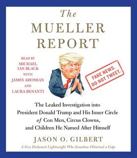 The Mueller Report: The Leaked Investigation into President Donald Trump and His Inner Circle of Con Men, Circus Clowns