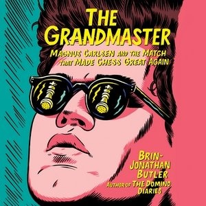 The Grandmaster: Magnus Carlsen And The Match That Made Chess Great Again