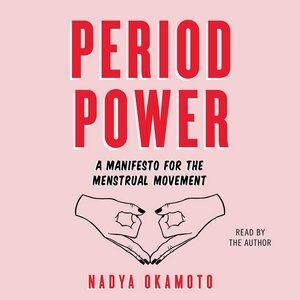 Period Power: A Manifesto For The Menstrual Movement