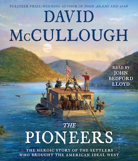 The Pioneers: The Heroic Story of the Settlers Who Brought the American Ideal West