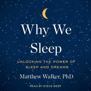 Why We Sleep: Unlocking The Power Of Sleep And Dreams