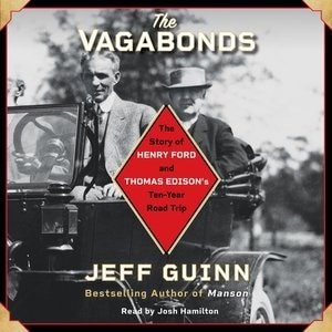 The Vagabonds: The Story Of Henry Ford And Thomas Edison's Ten-year Road Trip