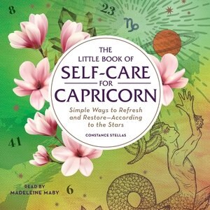 The Little Book of Self-Care for Capricorn: Simple Ways to Refresh and Restore—According to the Stars