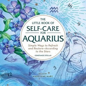 The Little Book of Self-Care for Aquarius: Simple Ways to Refresh and Restore—According to the Stars