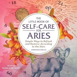 The Little Book of Self-Care for Aries: Simple Ways to Refresh and Restore—According to the Stars