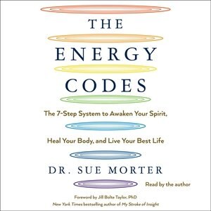 The Energy Codes: The 7-step System To Awaken Your Spirit, Heal Your Body, And Live Your Best Life
