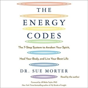 The Energy Codes: The 7-step System To Awaken Your Spirit, Heal Your Body, And Live Your Best Life