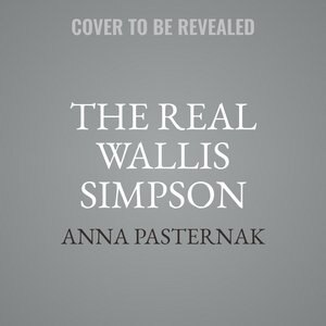 The Real Wallis Simpson: A New History Of The American Divorcee Who Became The Duchess Of Windsor