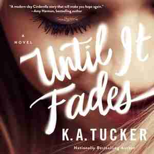 Until It Fades: A Novel by K. A. Tucker
