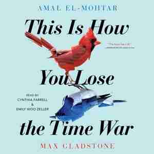 This Is How You Lose The Time War de Amal El-Mohtar