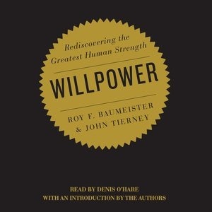 Willpower: Rediscovering The Greatest Human Strength