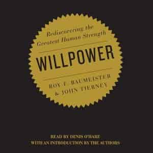 Willpower: Rediscovering The Greatest Human Strength by Roy Baumeister