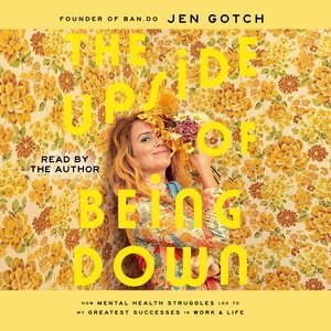 The Upside Of Being Down: How Mental Health Struggles Led To My Greatest Successes In Work And Life