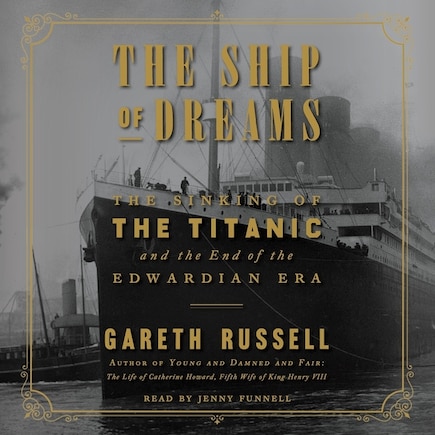 The Ship of Dreams: The Sinking of the Titanic and the End of the Edwardian Era