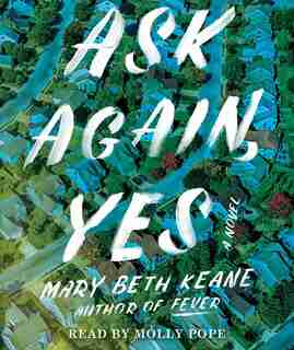 Ask Again, Yes: A Novel by Mary Beth Keane