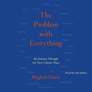 The Problem with Everything: My Journey Through the New Culture Wars