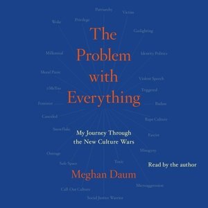 The Problem with Everything: My Journey Through the New Culture Wars