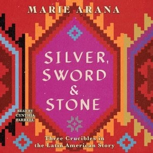 Silver, Sword, And Stone: Three Crucibles In The Latin American Story