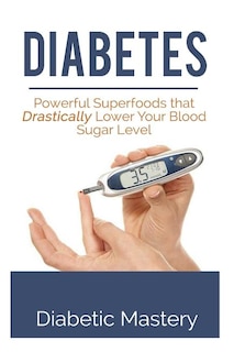 Diabetes: Powerful Superfoods that Drastically Lower Your Blood Sugar Level