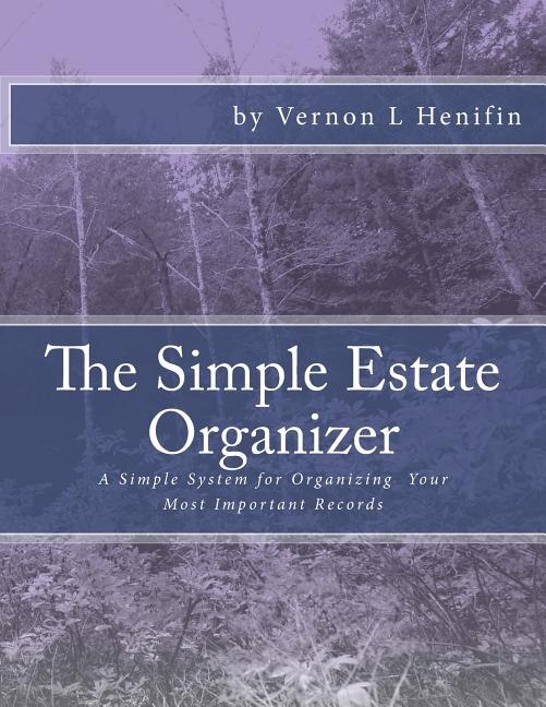 The Simple Estate Organizer: A Simple System For Organizing Your Most Important Records