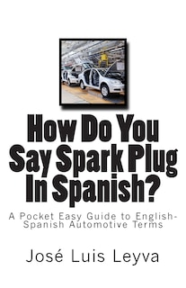 Front cover_How Do You Say Spark Plug In Spanish?