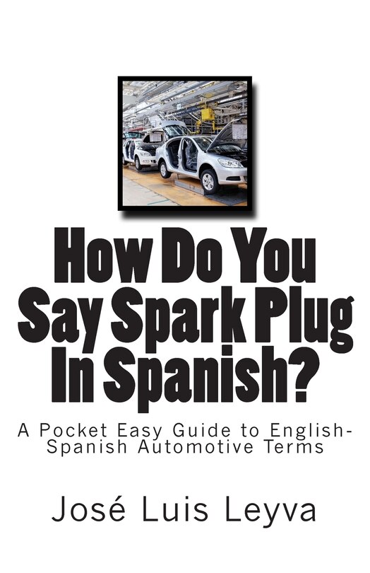 Front cover_How Do You Say Spark Plug In Spanish?