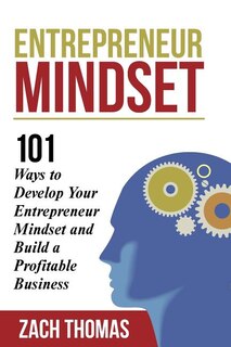 Entrepreneur Mindset: 101 Ways to Develop Your Entrepreneur Mindset and Build a Profitable Business image number 0