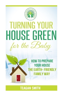 Front cover_Turning Your House Green for the Baby