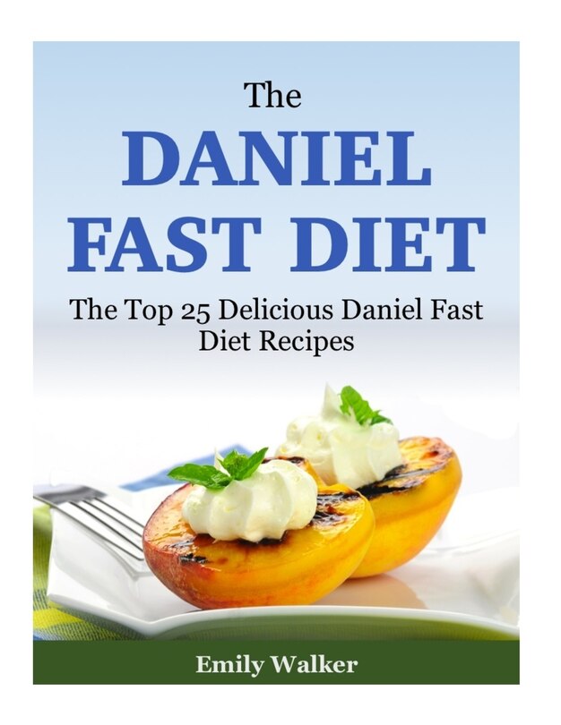 The Daniel Fast Diet: The Top 25 Delicious Daniel Fast Diet Recipes image number 0