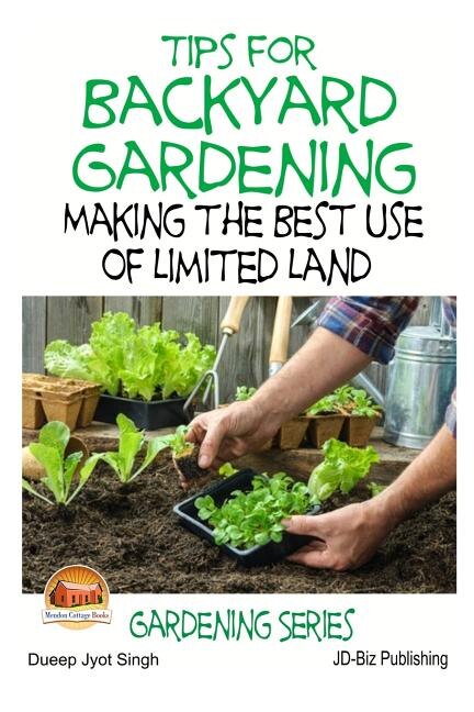 Front cover_Tips For Backyard Gardening - Making The Best Use Of Limited Land