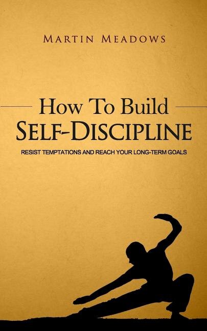 How to Build Self-Discipline: Resist Temptations and Reach Your Long-Term Goals image number 0