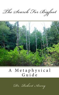 Couverture_A Metaphysical Guide To The Search For Bigfoot