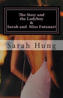 Couverture_The Sissy and the Ladyboy AND Sarah and Miss Futanari (Two Erotic Series)
