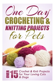 Front cover_One Day Crocheting & Knitting Projects for Pets