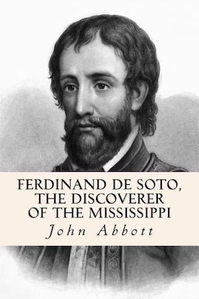 Ferdinand De Soto, The Discoverer of the Mississippi