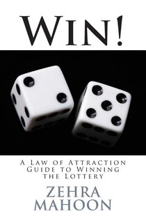 Win!: A Law Of Attraction Guide To Winning The Lottery