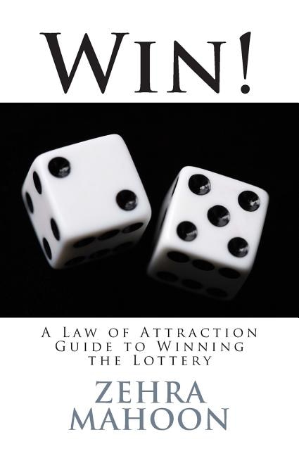 Win!: A Law Of Attraction Guide To Winning The Lottery