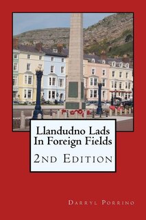 Llandudno Lads In Foreign Fields: 2nd Edition