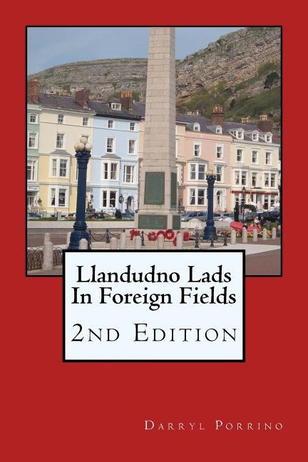 Llandudno Lads In Foreign Fields: 2nd Edition